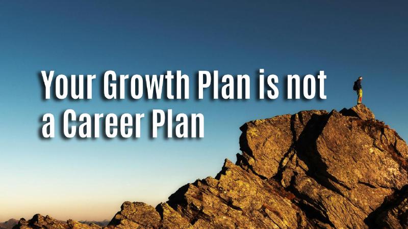 Featured image of post Your Growth Plan is not a Career Plan